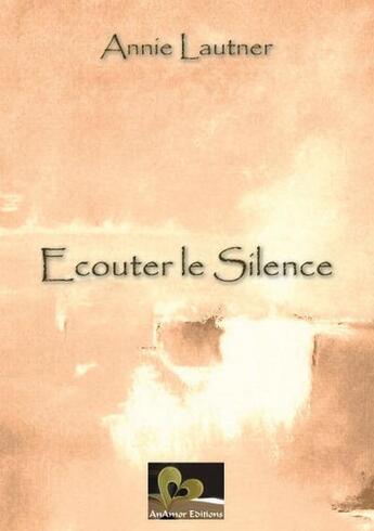 Couverture du livre « Écouter le silence » de Annie Lautner aux éditions Anamor