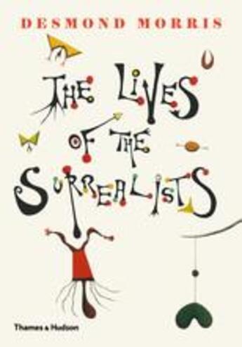Couverture du livre « The lives of the surrealists » de Desmond Morris aux éditions Thames & Hudson