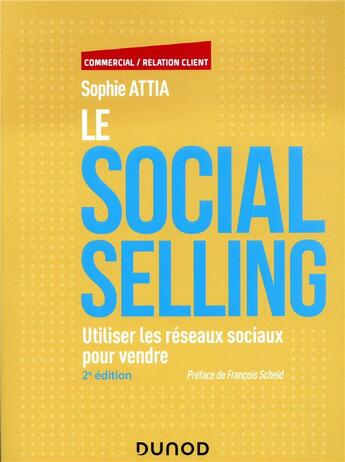 Couverture du livre « Le social selling ; utiliser les réseaux sociaux pour vendre (2e édition) » de Sophie Attia aux éditions Dunod
