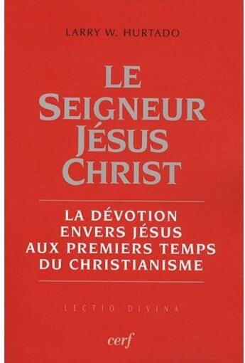 Couverture du livre « Le seigneur jesus christ » de Larry W. Hurtado aux éditions Cerf