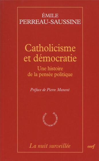 Couverture du livre « Catholicisme et démocratie ; une histoire de la pensée politique » de Emile Perreau-Saussine aux éditions Cerf