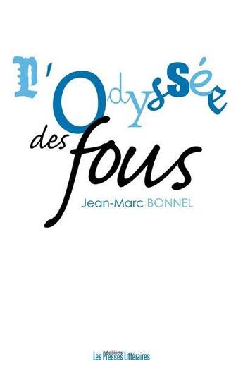 Couverture du livre « L'odyssée des fous » de Jean-Marc Bonnel aux éditions Presses Litteraires