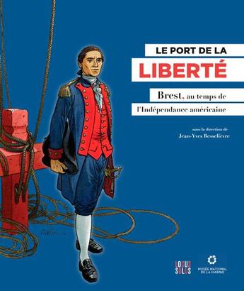 Couverture du livre « Le port de la liberté, Brest au temps de l'Indépendance américaine » de Jean-Yves Besselievre aux éditions Locus Solus