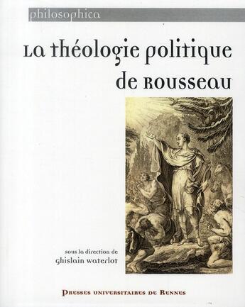 Couverture du livre « La théologie politique de Rousseau » de Ghislain Waterlot aux éditions Pu De Rennes