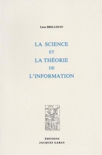 Couverture du livre « La Science Et La Theorie De L'Information » de Brillouin Leon aux éditions Jacques Gabay