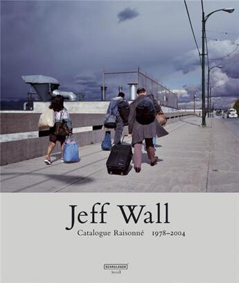 Couverture du livre « Jeff wall catalogue raisonne 1978-2004 » de Jeff Wall aux éditions Steidl