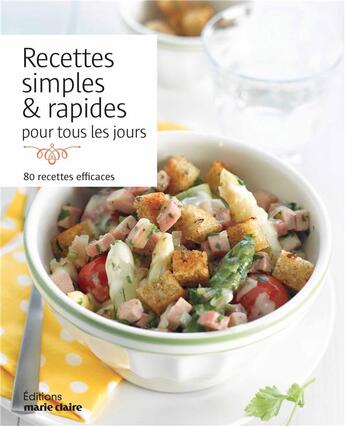 Couverture du livre « Recettes simples & rapides pour tous les jours ; 80 recettes efficaces » de  aux éditions Marie-claire