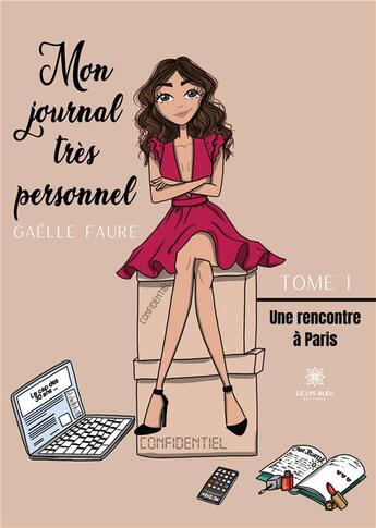 Couverture du livre « Mon journal très personnel Tome 1 : une rencontre à Paris » de Gaelle Faure aux éditions Le Lys Bleu