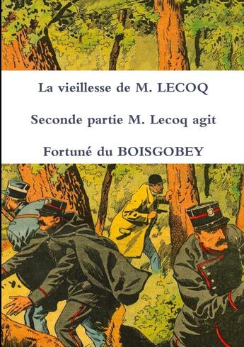 Couverture du livre « La vieillesse de M. Lecoq t.2 : M. Lecoq agit » de Fortune Du Boisgobey aux éditions Lulu