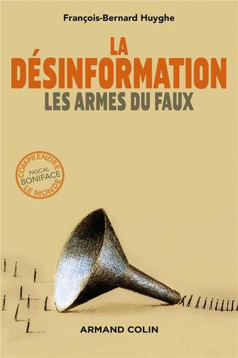 Couverture du livre « La désinformation ; les armes du faux » de Francois-Bernard Huyghe aux éditions Armand Colin