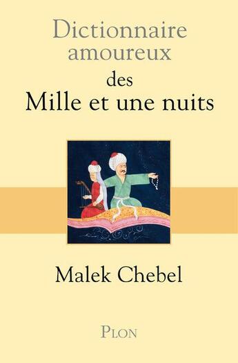 Couverture du livre « Dictionnaire amoureux ; des Mille et une nuits » de Malek Chebel aux éditions Plon
