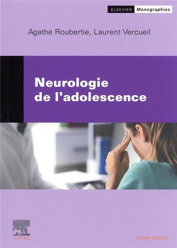 Couverture du livre « Neurologie de l'adolescence » de Laurent Vercueil et Agathe Roubertie aux éditions Elsevier-masson