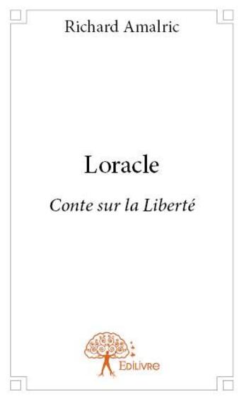 Couverture du livre « Loracle ; conte sur la liberté » de Richard Amalric aux éditions Edilivre