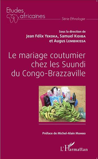 Couverture du livre « Le mariage coutumier chez les Suundi du Congo-Brazzaville » de Jean Felix Yekoka et Samuel Kibiba et Augus Lembikissa aux éditions L'harmattan