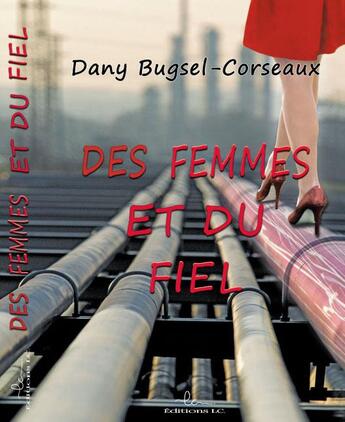 Couverture du livre « Des femmes et du fiel » de Dany Bugsel-Corseaux aux éditions Editions Lc