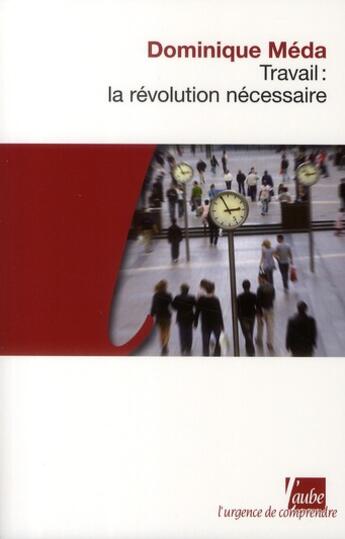 Couverture du livre « Travail : la révolution nécessaire » de Dominique Méda aux éditions Editions De L'aube