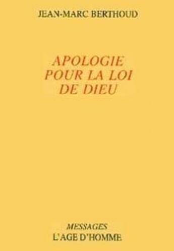 Couverture du livre « Apologie Pour La Loi De Dieu » de Jean-Marc Berthoud aux éditions L'age D'homme