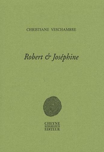 Couverture du livre « Robert & Joséphine » de Christiane Veschambre aux éditions Cheyne