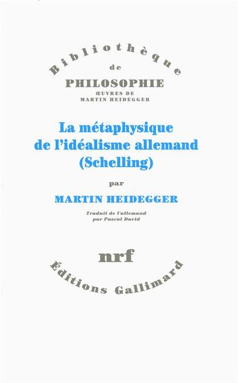 Couverture du livre « La métaphysique de l'idéalisme allemand » de Martin Heidegger aux éditions Gallimard