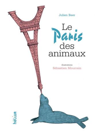 Couverture du livre « Le Paris des animaux » de Mourrain Sébastien et Julien Baer aux éditions Helium