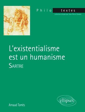 Couverture du livre « L'existentialisme est un humanisme ; Sartre (édition 2018) » de Arnaud Tomes aux éditions Ellipses