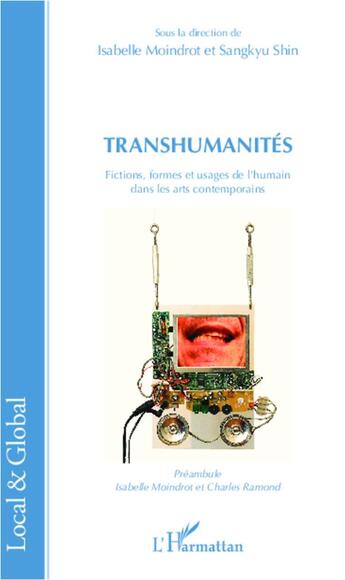 Couverture du livre « Transhumanités ; fictions formes et usages de l'humain dans les arts contemporains » de Isabelle Moindrot et Sangkyu Shin aux éditions L'harmattan