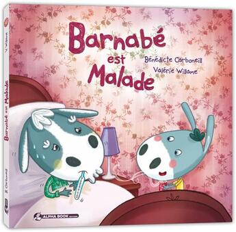 Couverture du livre « Barnabé est malade » de Benedicte Carboneill et Valerie Willame aux éditions Alpha Book