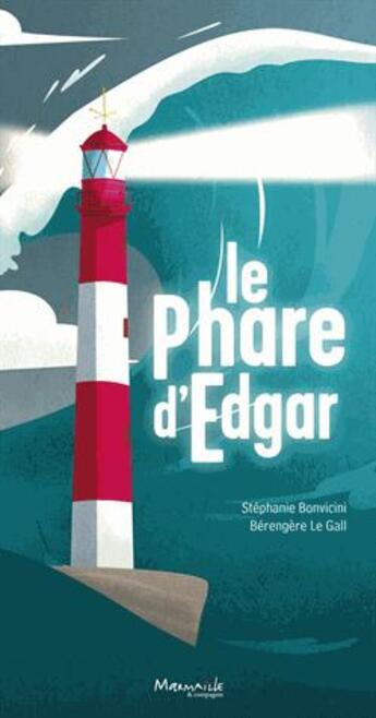 Couverture du livre « Le phare d'Edgar » de Berengere Le Gall et Stephanie Bonvicini aux éditions Marmaille Et Compagnie