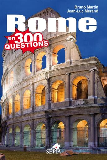 Couverture du livre « Rome en 300 questions » de Bruno Martin et Jean-Luc Merand aux éditions Sepia