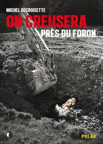 Couverture du livre « On creusera près du foron » de Michel Decroisette aux éditions Editions Thot