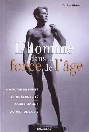 Couverture du livre « L'Homme Dans La Force De L'Age » de Hister aux éditions Trecarre