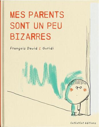 Couverture du livre « Mes parents sont un peu bizarres » de David Francois aux éditions Cotcotcot