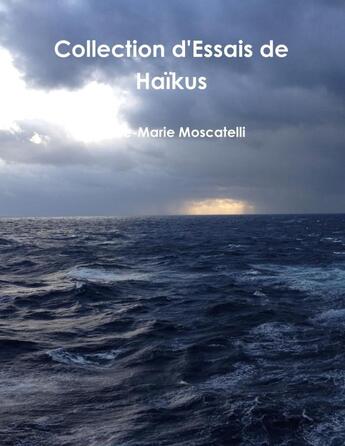 Couverture du livre « Collection d'essais de haikus » de Moscatelli A-M. aux éditions Lulu