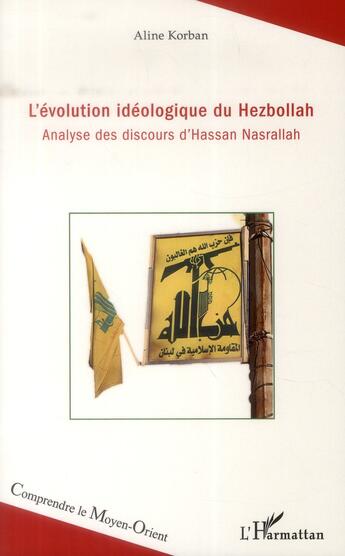 Couverture du livre « L'évolution idéologique du Hezbollah ; analyse des discours d'Hassan Nasrallah » de Aline Korban aux éditions L'harmattan