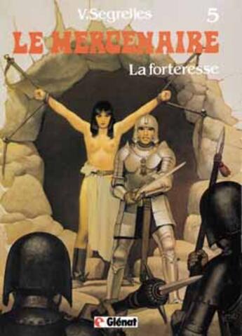 Couverture du livre « Le mercenaire T.5 ; la forteresse » de Vicente Segrelles aux éditions Glenat
