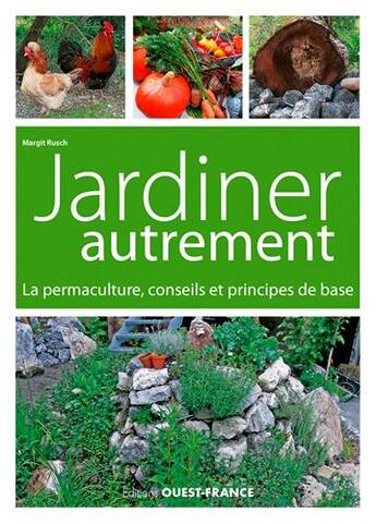 Couverture du livre « Jardiner autrement ; la permaculture, conseils et principes de base » de Margit Rusch aux éditions Ouest France