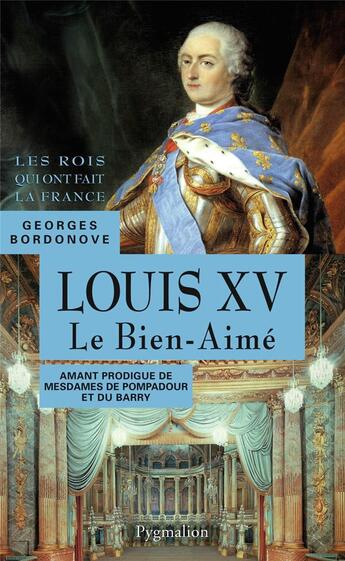 Couverture du livre « Louis XV le bien aimé » de Georges Bordonove aux éditions Pygmalion