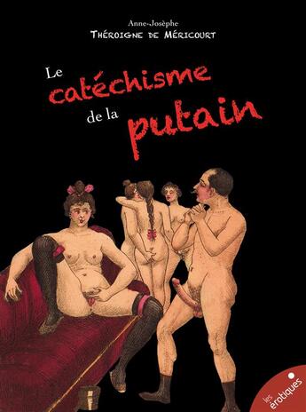Couverture du livre « Le catéchisme de la putain » de Anne-Josephe Theroigne De Mericourt aux éditions Les Erotiques By Lea