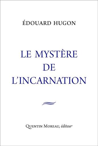 Couverture du livre « Le mystère de l'incarnation » de Edouard Hugon aux éditions Quentin Moreau