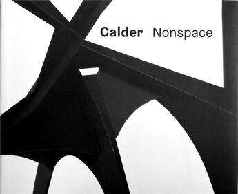 Couverture du livre « Calder nonspace » de Alexander Calder aux éditions Hauser And Wirth