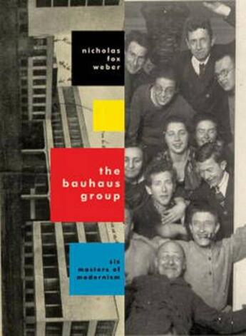 Couverture du livre « THE BAUHAUS GROUP - SIX MASTERS OF MODERNISM » de Nicholas Fox Weber aux éditions Knopf