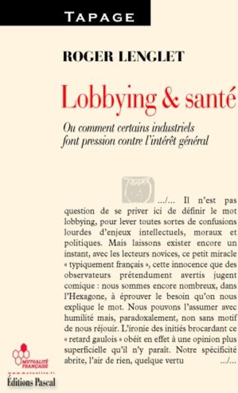 Couverture du livre « Lobbying et santé ; ou comment certains industriels font pression contre l'intérêt général » de Roger Lenglet aux éditions Pascal
