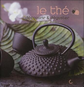 Couverture du livre « Le thé ; découvrir & déguster » de Eleonore De Greef aux éditions Saep