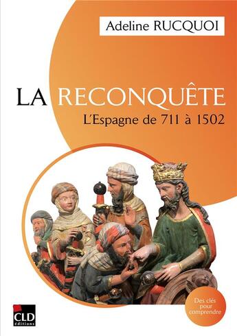 Couverture du livre « La reconquête : L'Espagne de 711 à 1502 » de Adeline Rucquoi aux éditions Cld