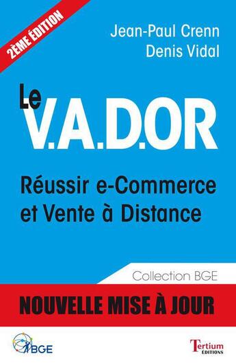 Couverture du livre « Le V.A.D.OR ; réussir e-commerce et vente à distance (2e édition) » de Jean-Paul Crenn et Denis Vidal aux éditions Tertium