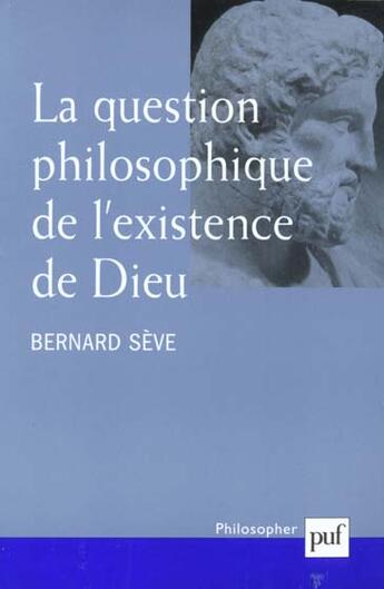 Couverture du livre « La question philosophique de l'existence de dieu » de Bernard Seve aux éditions Puf