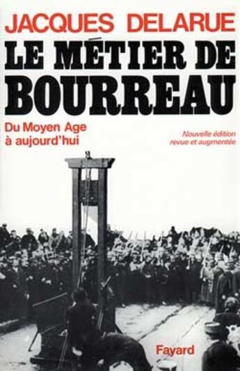 Couverture du livre « Le metier de bourreau - du moyen age a aujourd'hui » de Jacques Delarue aux éditions Fayard