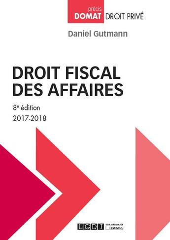 Couverture du livre « Droit fiscal des affaires (édition 2017/2018) » de Daniel Gutmann aux éditions Lgdj