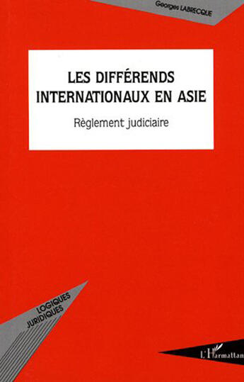Couverture du livre « Les differends internationaux en asie ; réglement judiciaire » de Georges Labrecque aux éditions L'harmattan