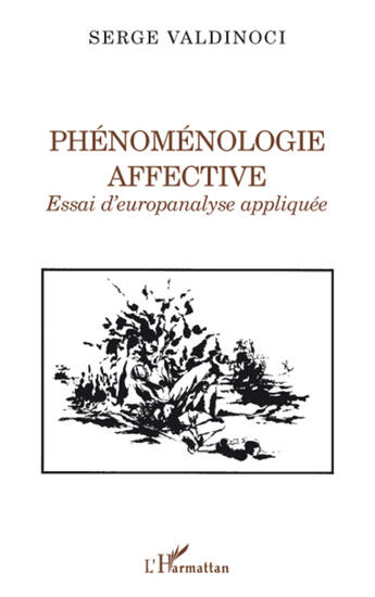 Couverture du livre « Phénoménologie affective ; essai d'europanalyse appliquée » de Serge Valdinoci aux éditions L'harmattan